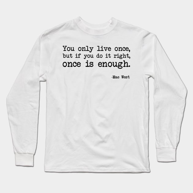 Mae West - You only live once, but if you do it right, once is enough Long Sleeve T-Shirt by demockups